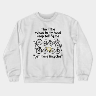 The Little  Voices In My Head Keep Telling Me Get More Bicyles Crewneck Sweatshirt